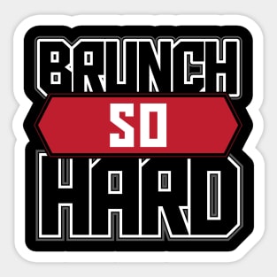 Brunch So Hard Funny Sunday Quote Sticker